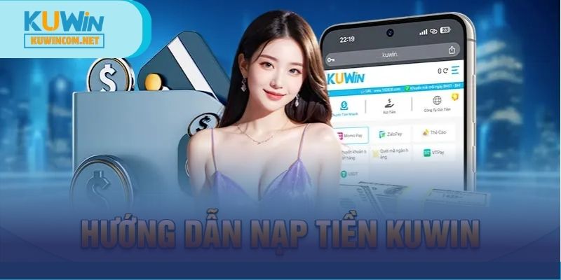 Hướng dẫn 5 bước nạp tiền KUWIN siêu nhanh