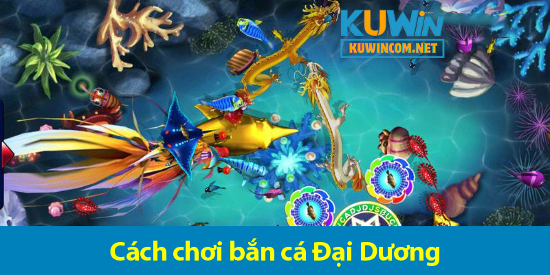 Bắn cá Đại Dương - Khám phá các kinh nghiệm săn cá 2025